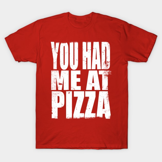 You had me at Pizza T-Shirt by stateements